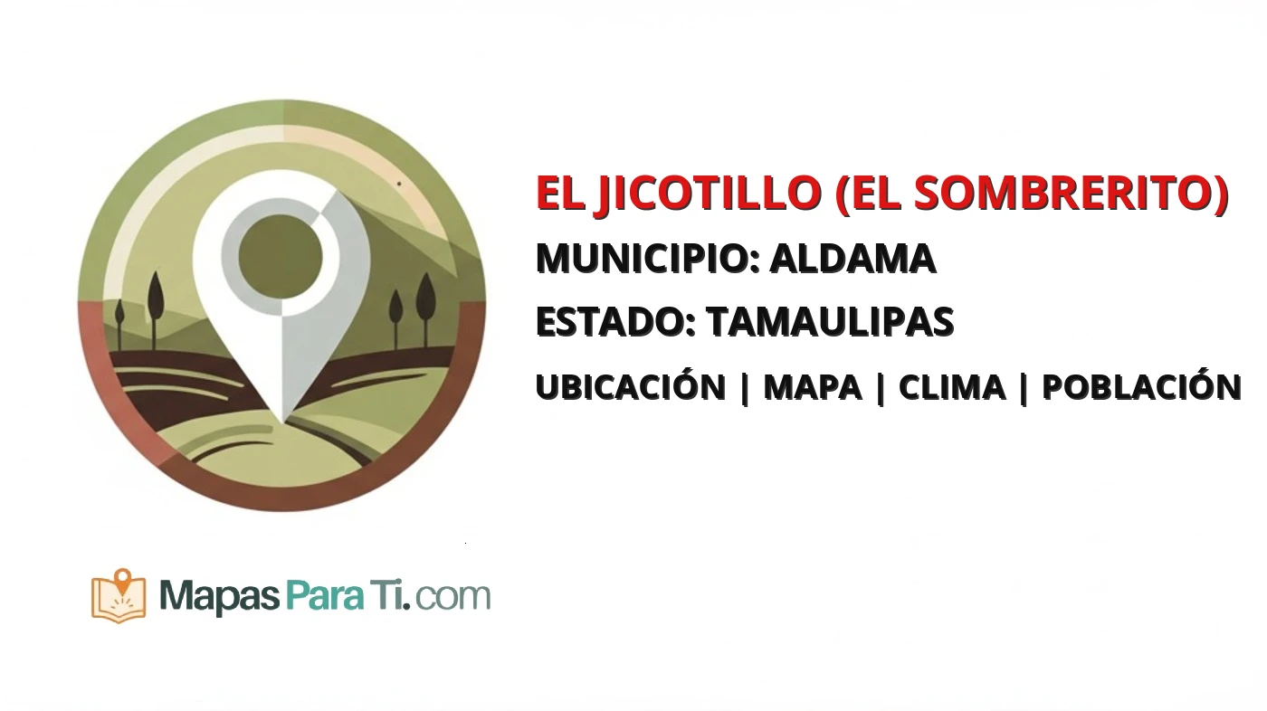 Mapa y datos de El Jicotillo (El Sombrerito), Aldama, Tamaulipas