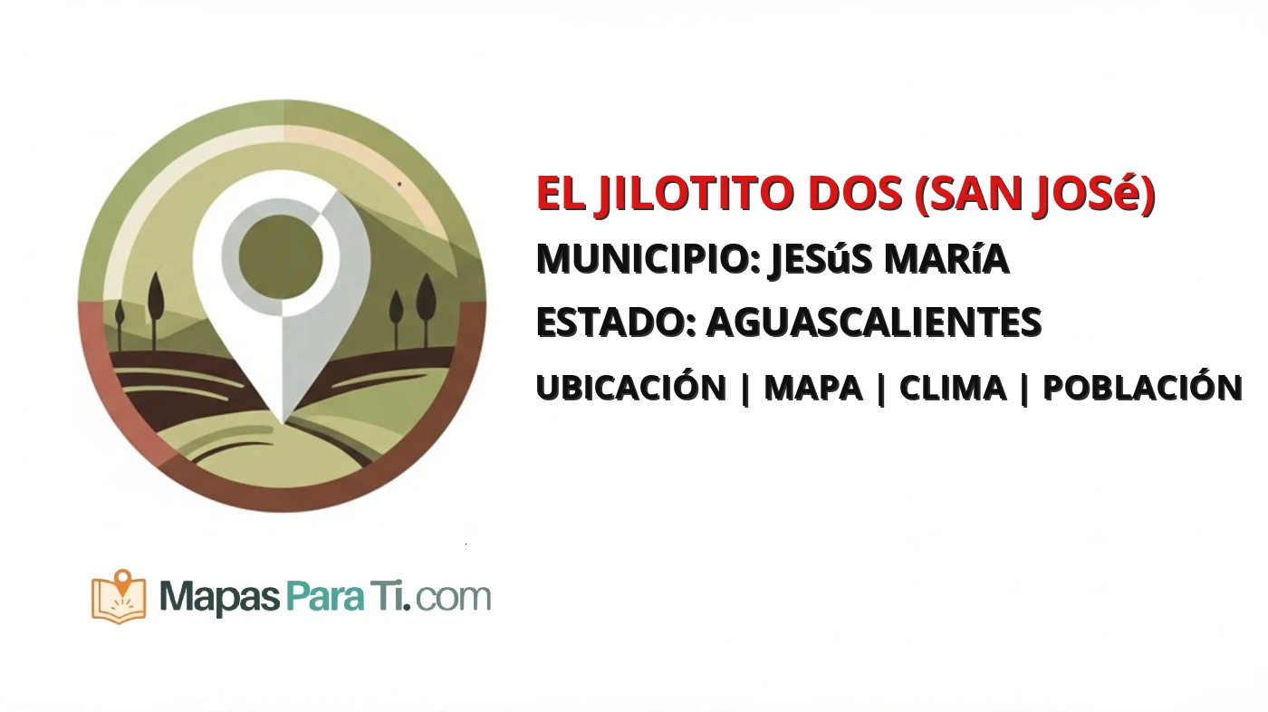 Mapa y datos de El Jilotito Dos (San José), Jesús María, Aguascalientes