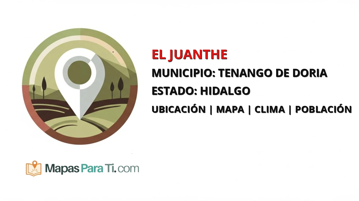 Mapa y datos de El Juanthe, Tenango de Doria, Hidalgo