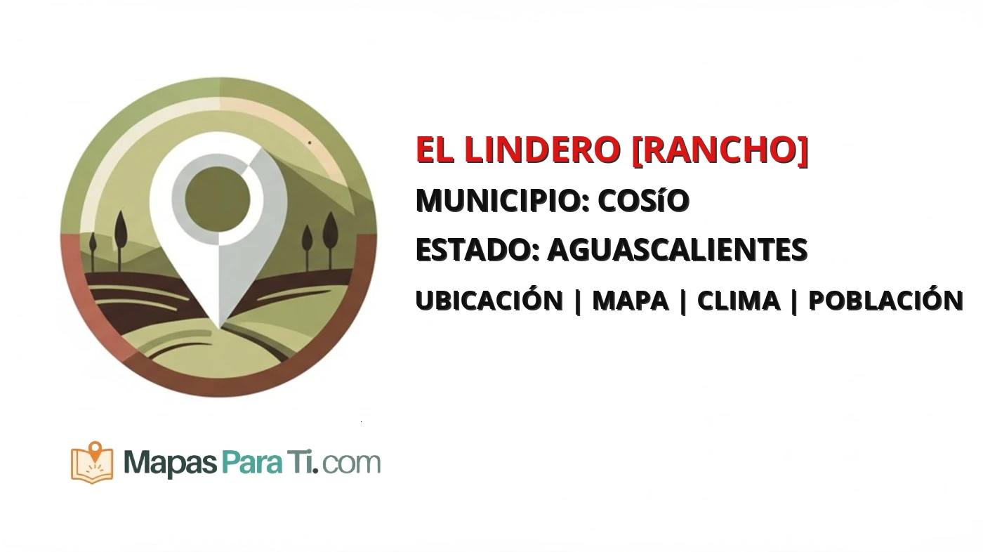 Mapa y datos de El Lindero [Rancho], Cosío, Aguascalientes