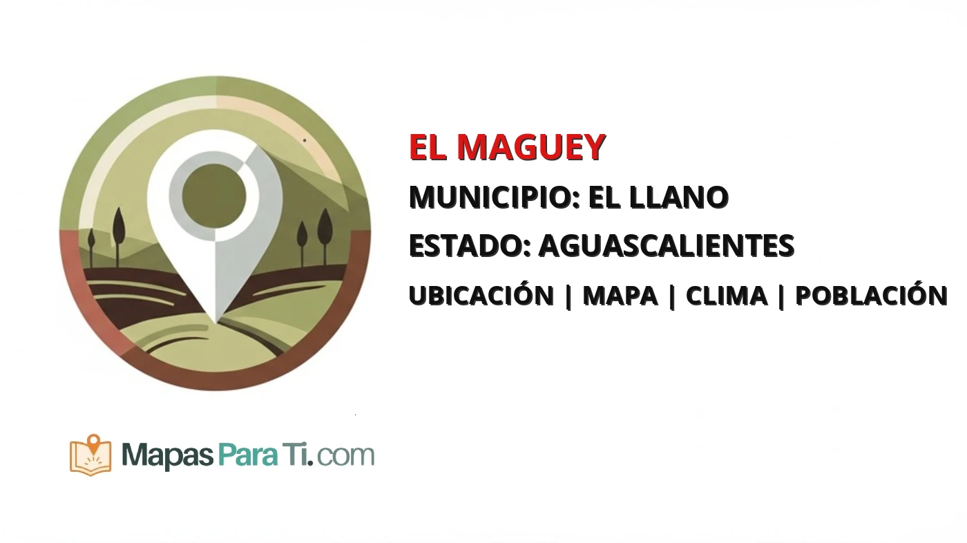 Mapa y datos de El Maguey, El Llano, Aguascalientes