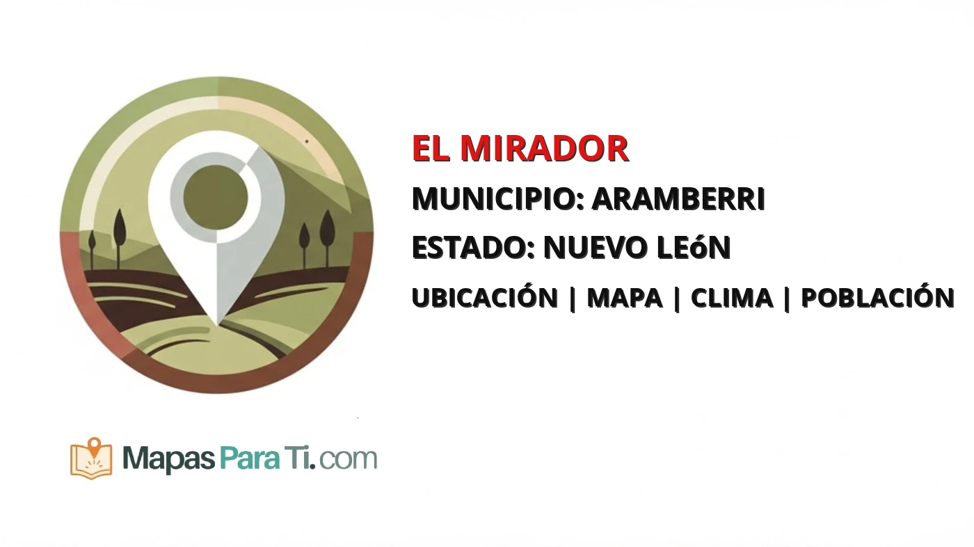 Mapa y datos de El Mirador, Aramberri, Nuevo León