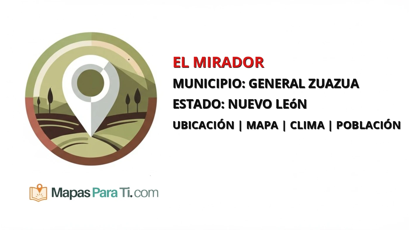 Mapa y datos de El Mirador, General Zuazua, Nuevo León