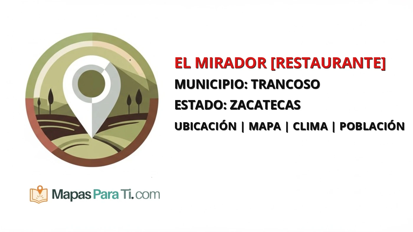 Mapa y datos de El Mirador [Restaurante], Trancoso, Zacatecas