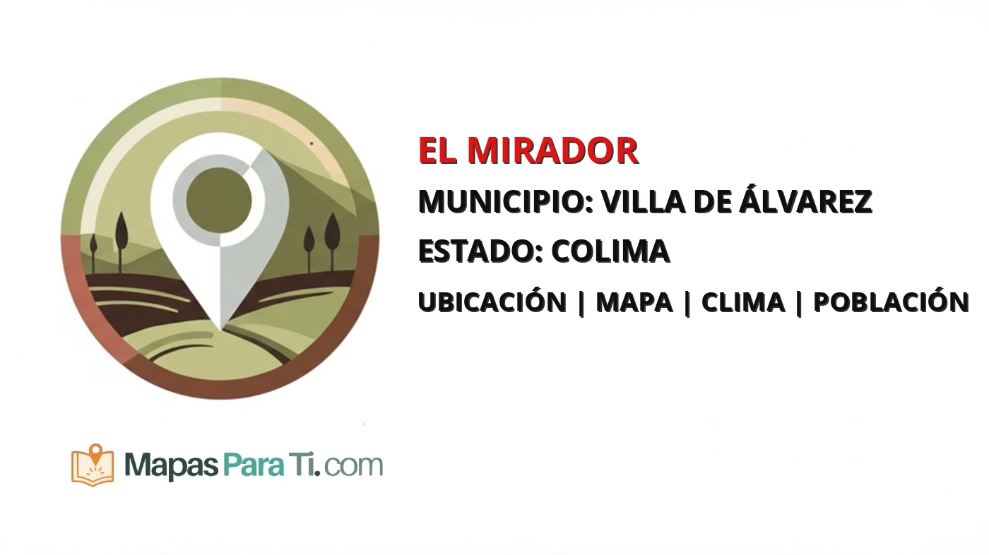 Mapa y datos de El Mirador, Villa de Álvarez, Colima