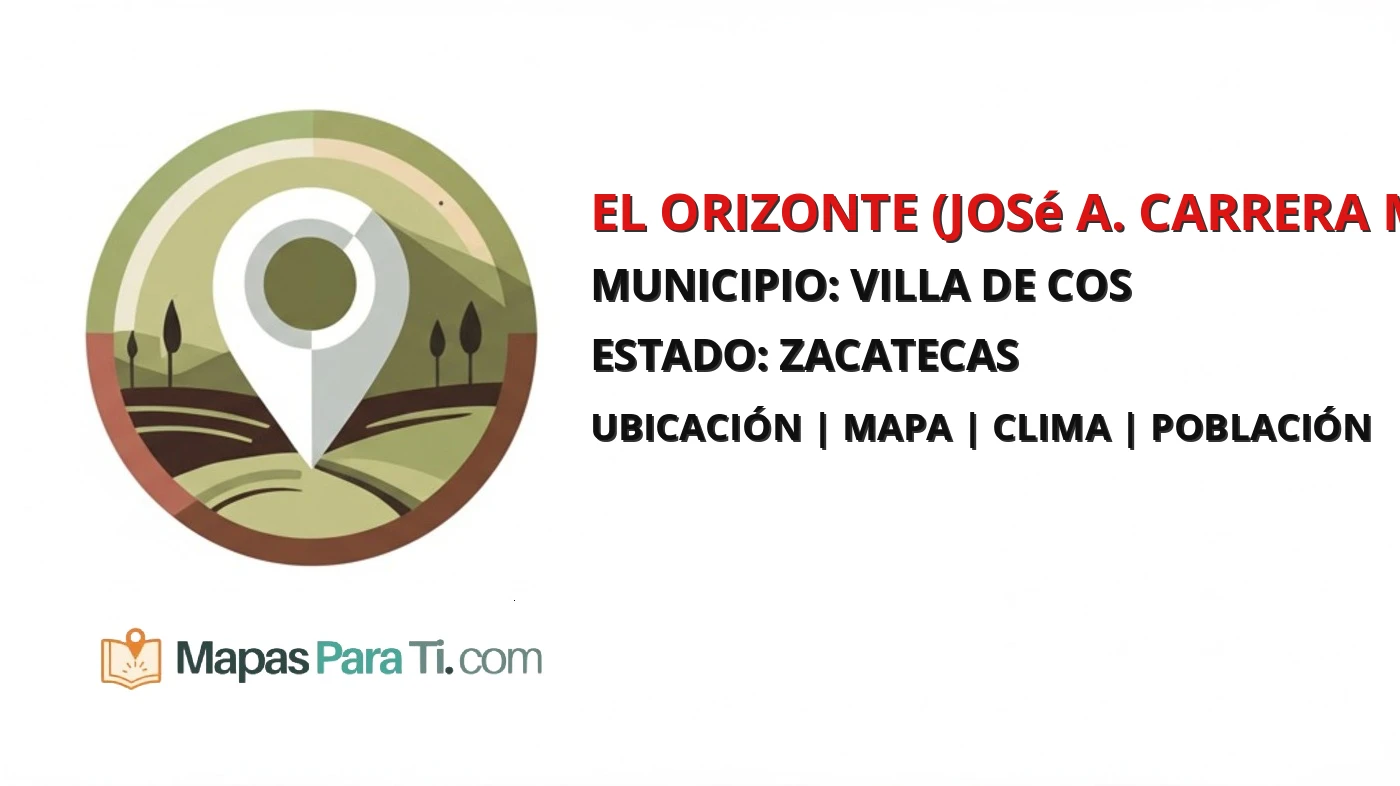 Mapa y datos de El Orizonte (José A. Carrera Martínez), Villa de Cos, Zacatecas