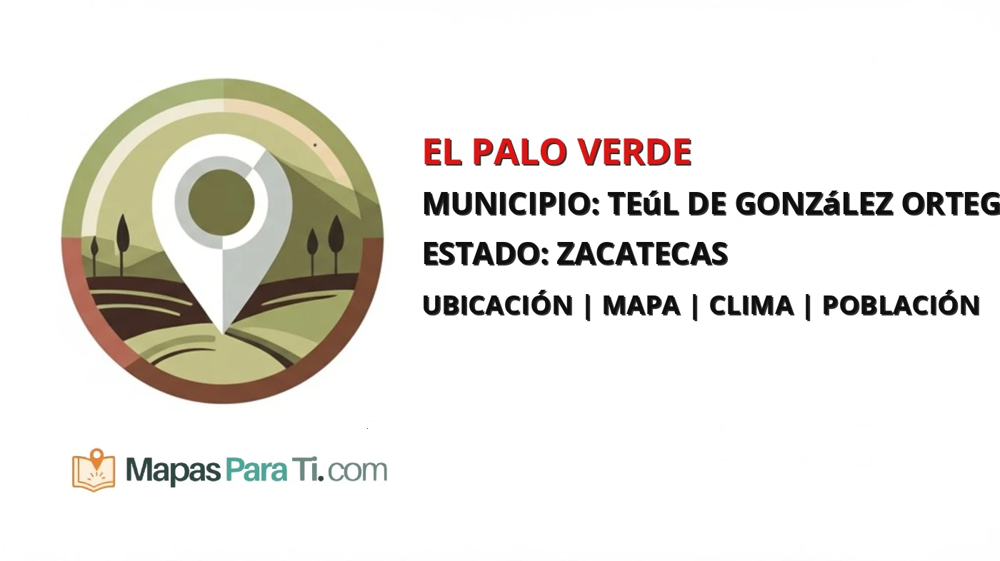 Mapa y datos de El Palo Verde, Teúl de González Ortega, Zacatecas