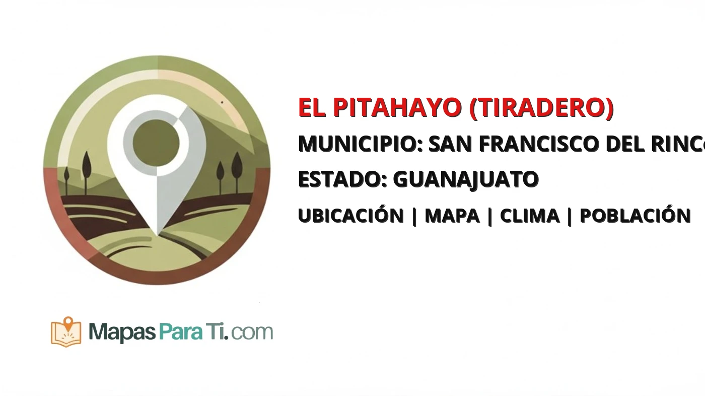 Mapa y datos de El Pitahayo (Tiradero), San Francisco del Rincón, Guanajuato