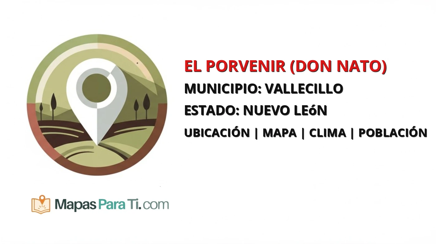 Mapa y datos de El Porvenir (Don Nato), Vallecillo, Nuevo León
