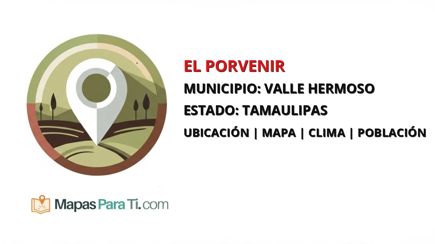 Mapa y datos de El Porvenir, Valle Hermoso, Tamaulipas