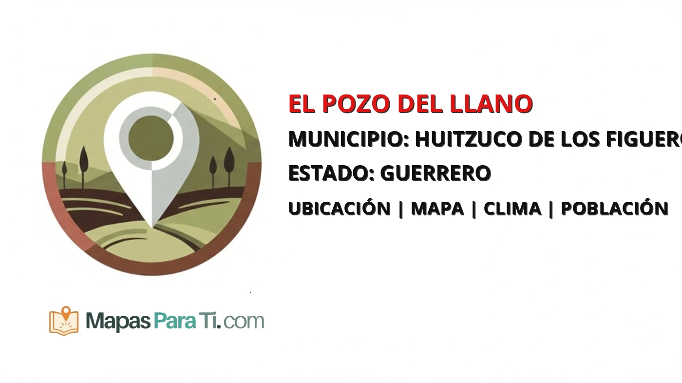 Mapa y datos de El Pozo del Llano, Huitzuco de los Figueroa, Guerrero
