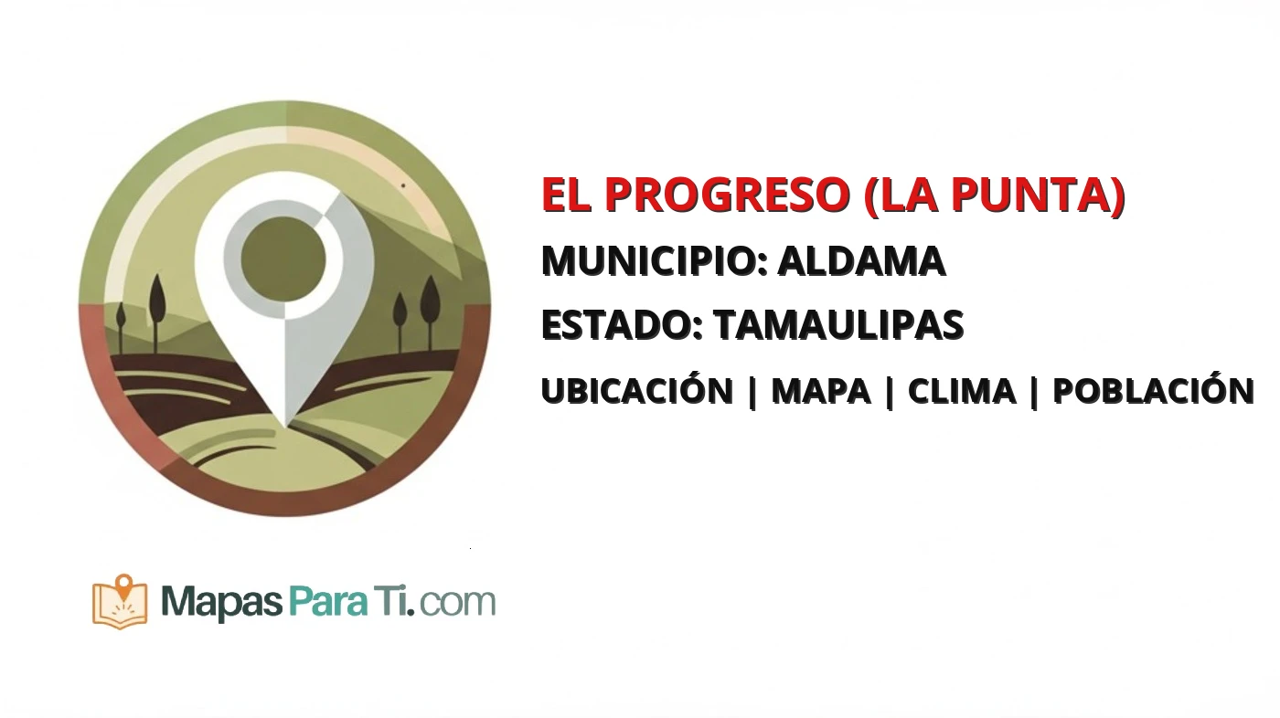 Mapa y datos de El Progreso (La Punta), Aldama, Tamaulipas