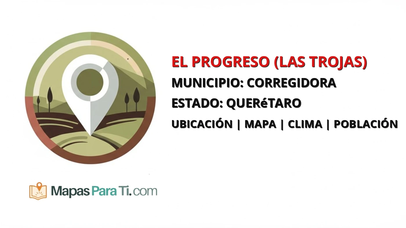Mapa y datos de El Progreso (Las Trojas), Corregidora, Querétaro