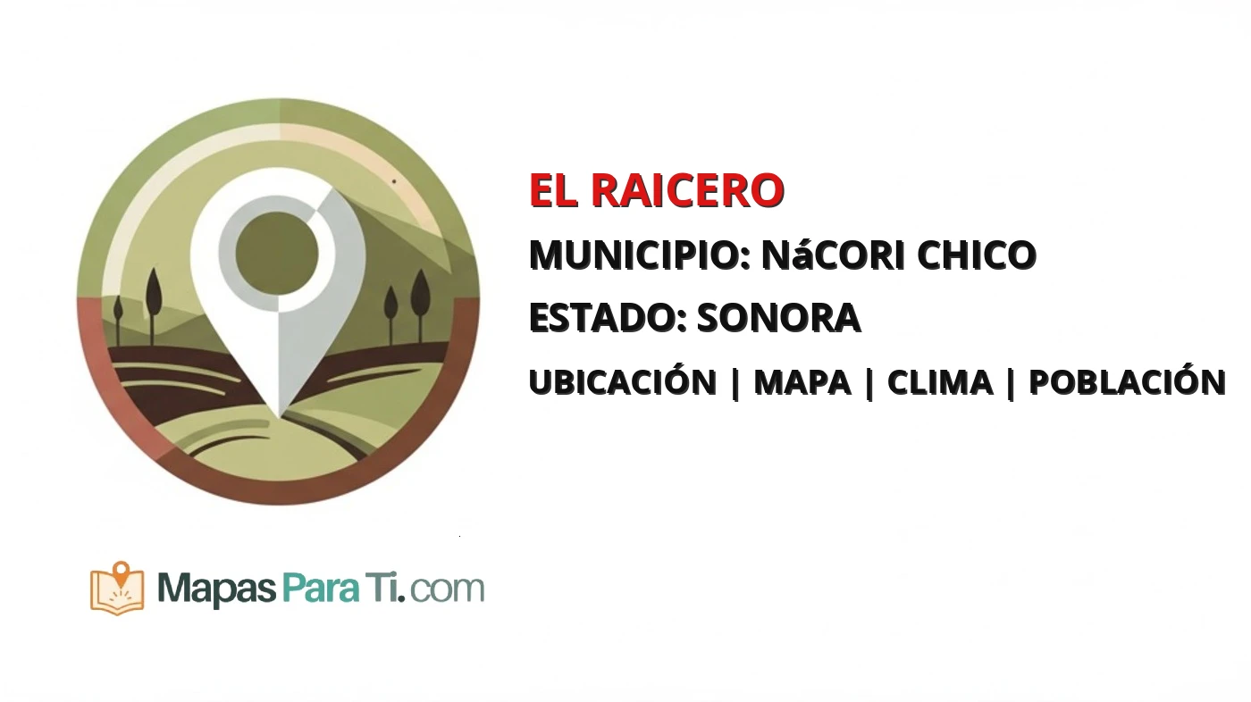 Mapa y datos de El Raicero, Nácori Chico, Sonora