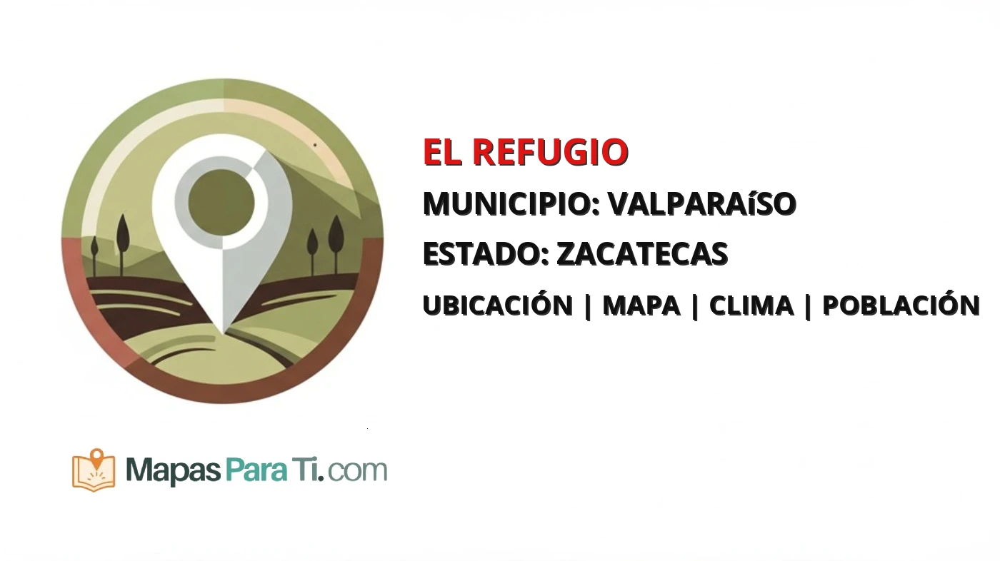 Mapa y datos de El Refugio, Valparaíso, Zacatecas