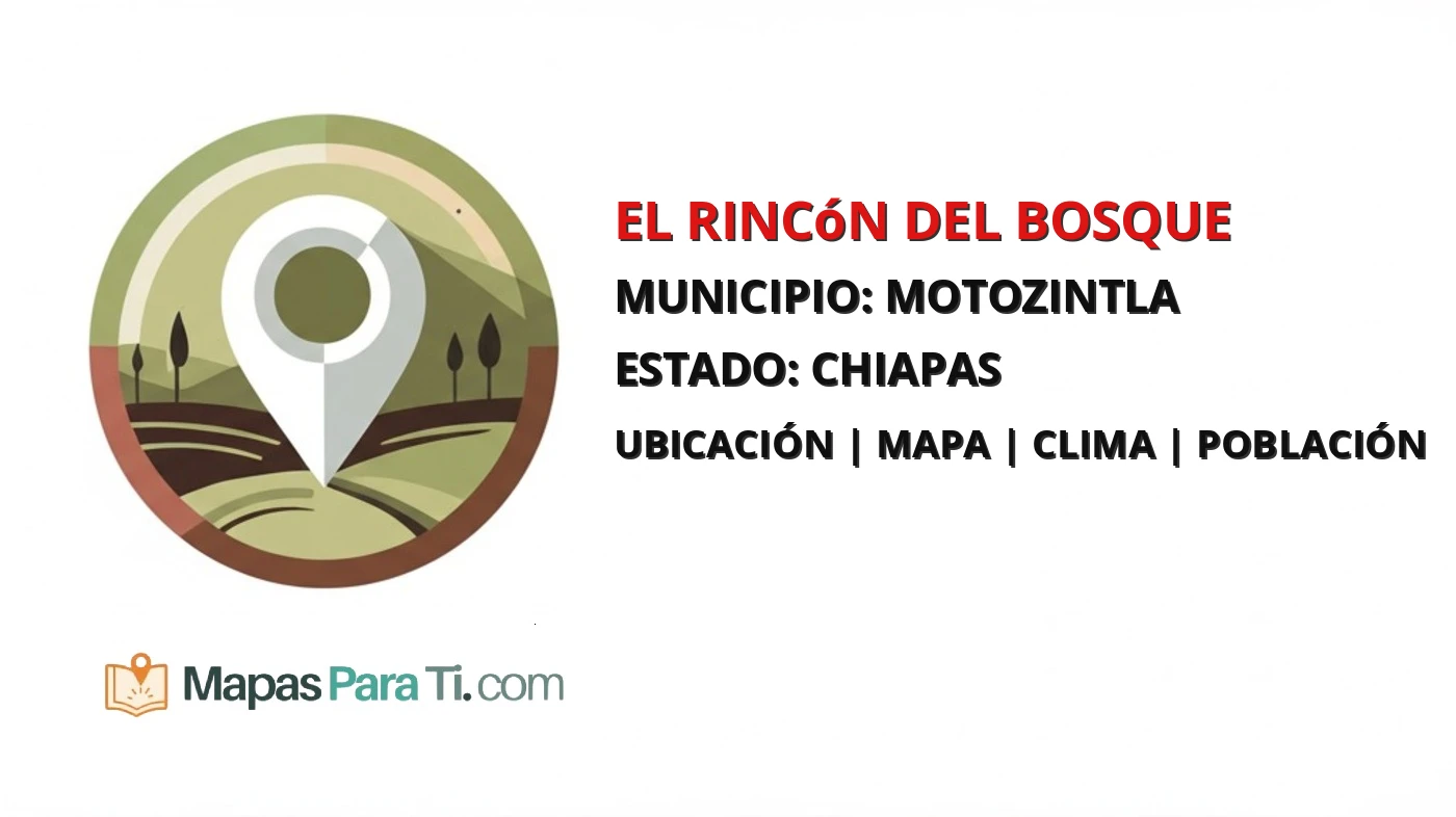 Mapa y datos de El Rincón del Bosque, Motozintla, Chiapas