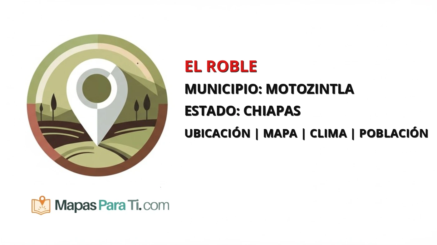 Mapa y datos de El Roble, Motozintla, Chiapas