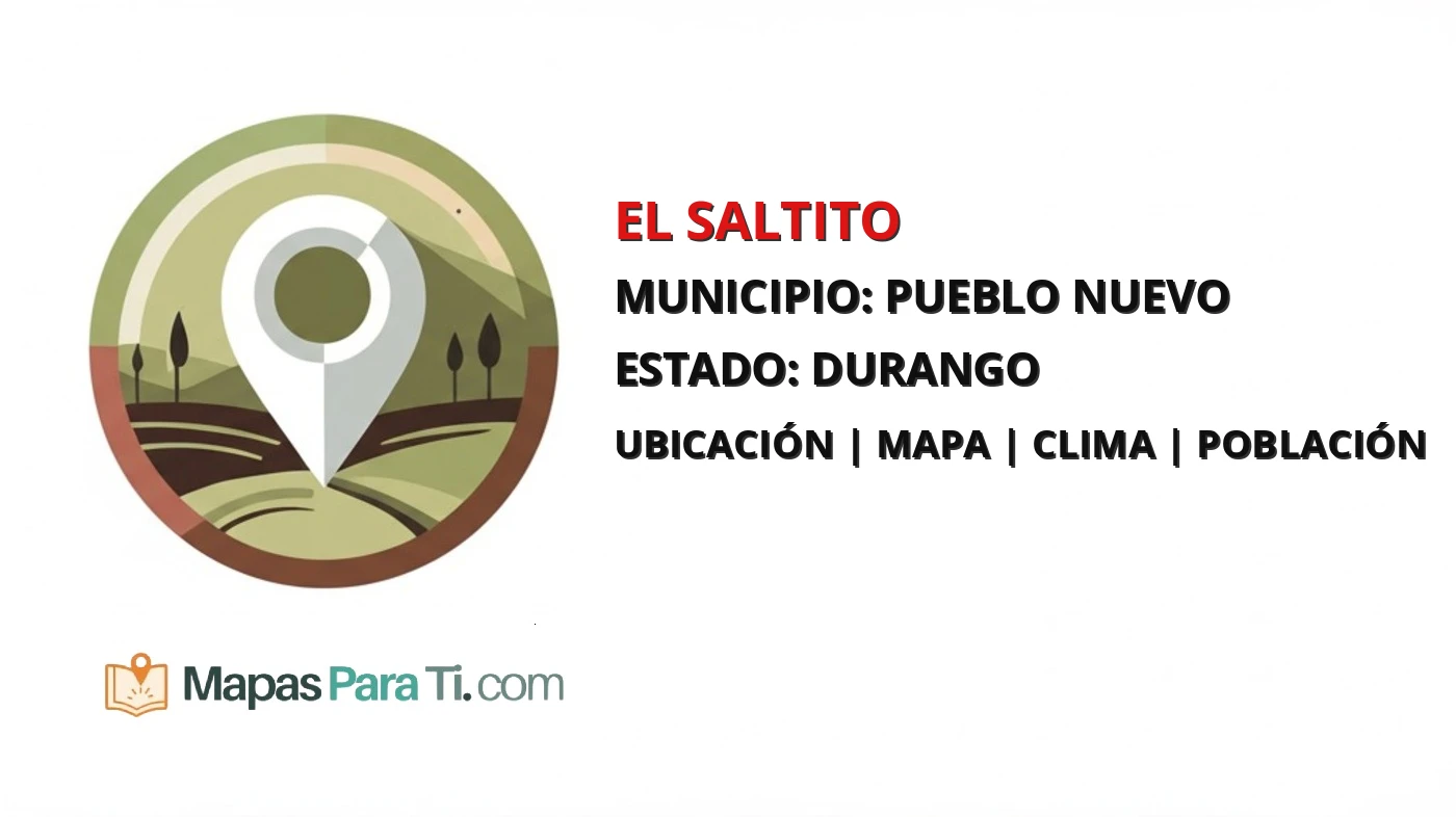 Mapa y datos de El Saltito, Pueblo Nuevo, Durango