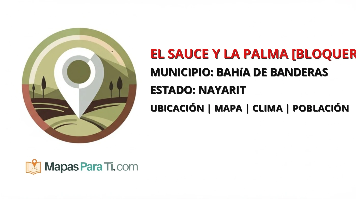 Mapa y datos de El Sauce y la Palma [Bloquera], Bahía de Banderas, Nayarit