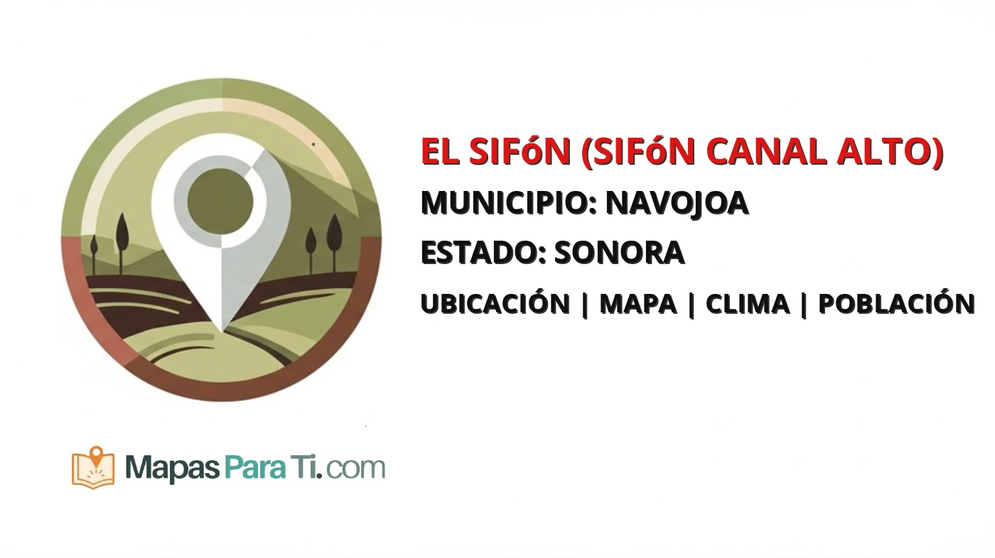 Mapa y datos de El Sifón (Sifón Canal Alto), Navojoa, Sonora