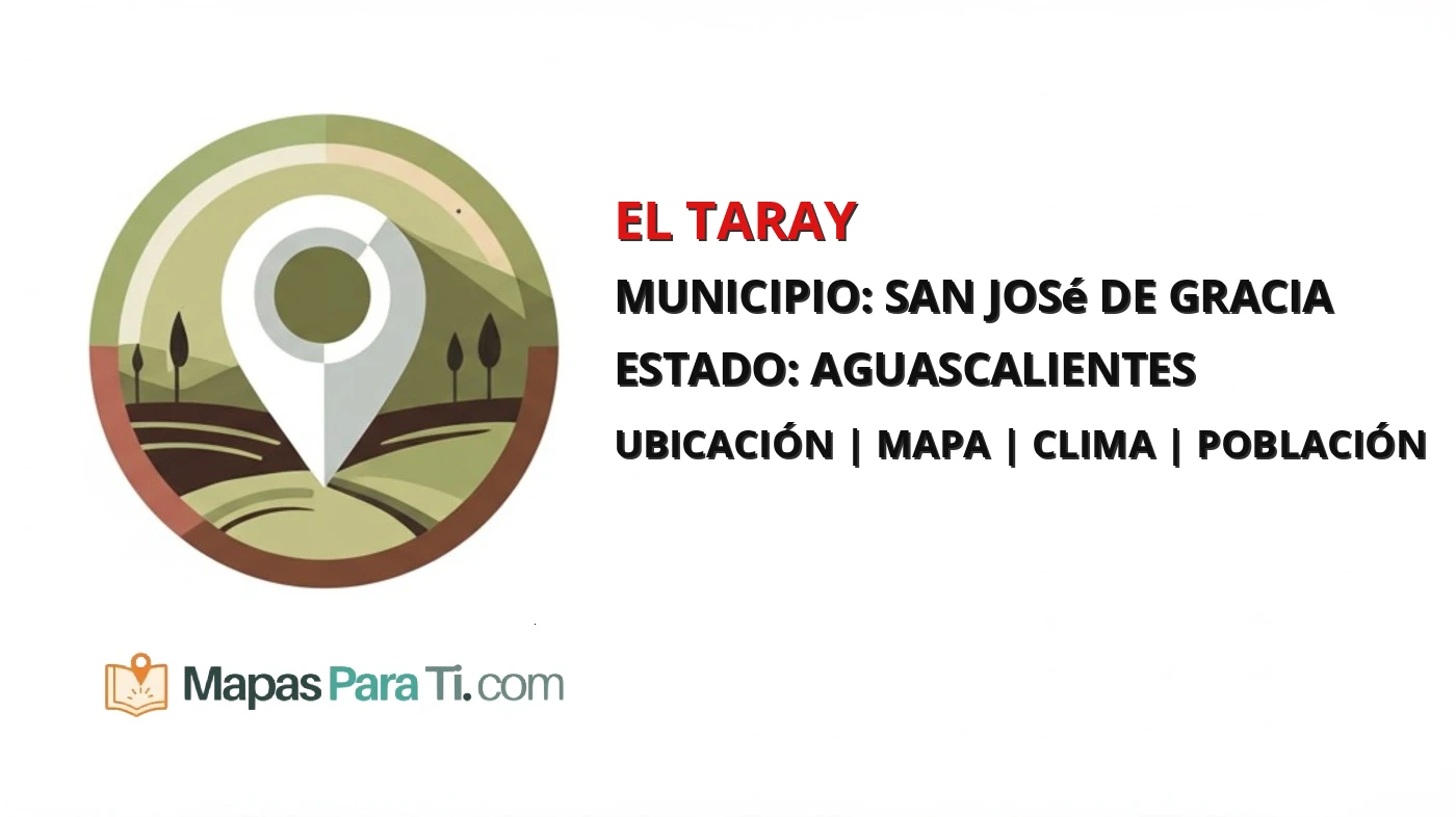 Mapa y datos de El Taray, San José de Gracia, Aguascalientes
