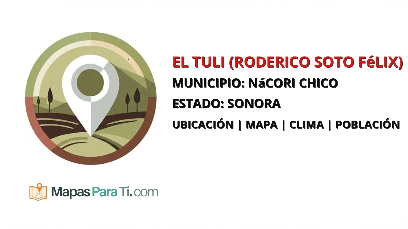 Mapa y datos de El Tuli (Roderico Soto Félix), Nácori Chico, Sonora