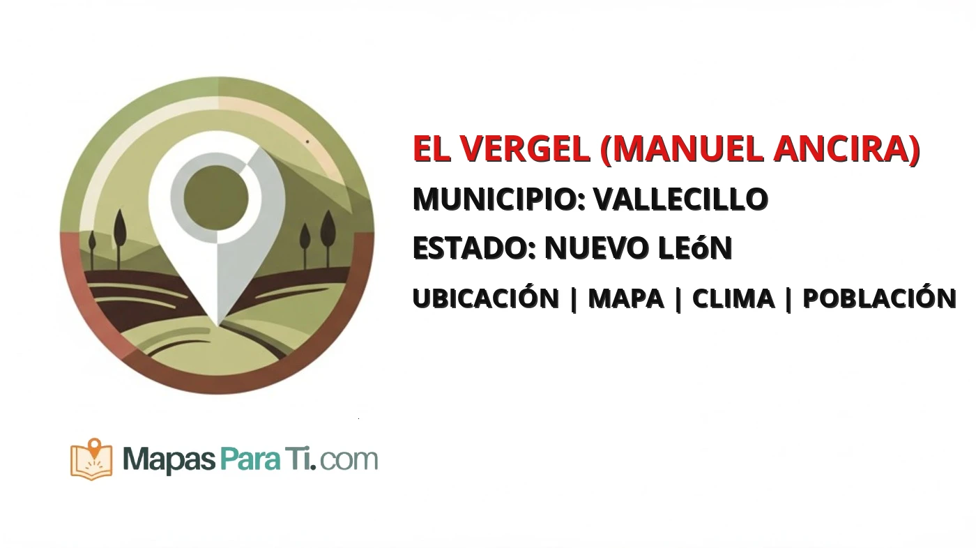 Mapa y datos de El Vergel (Manuel Ancira), Vallecillo, Nuevo León