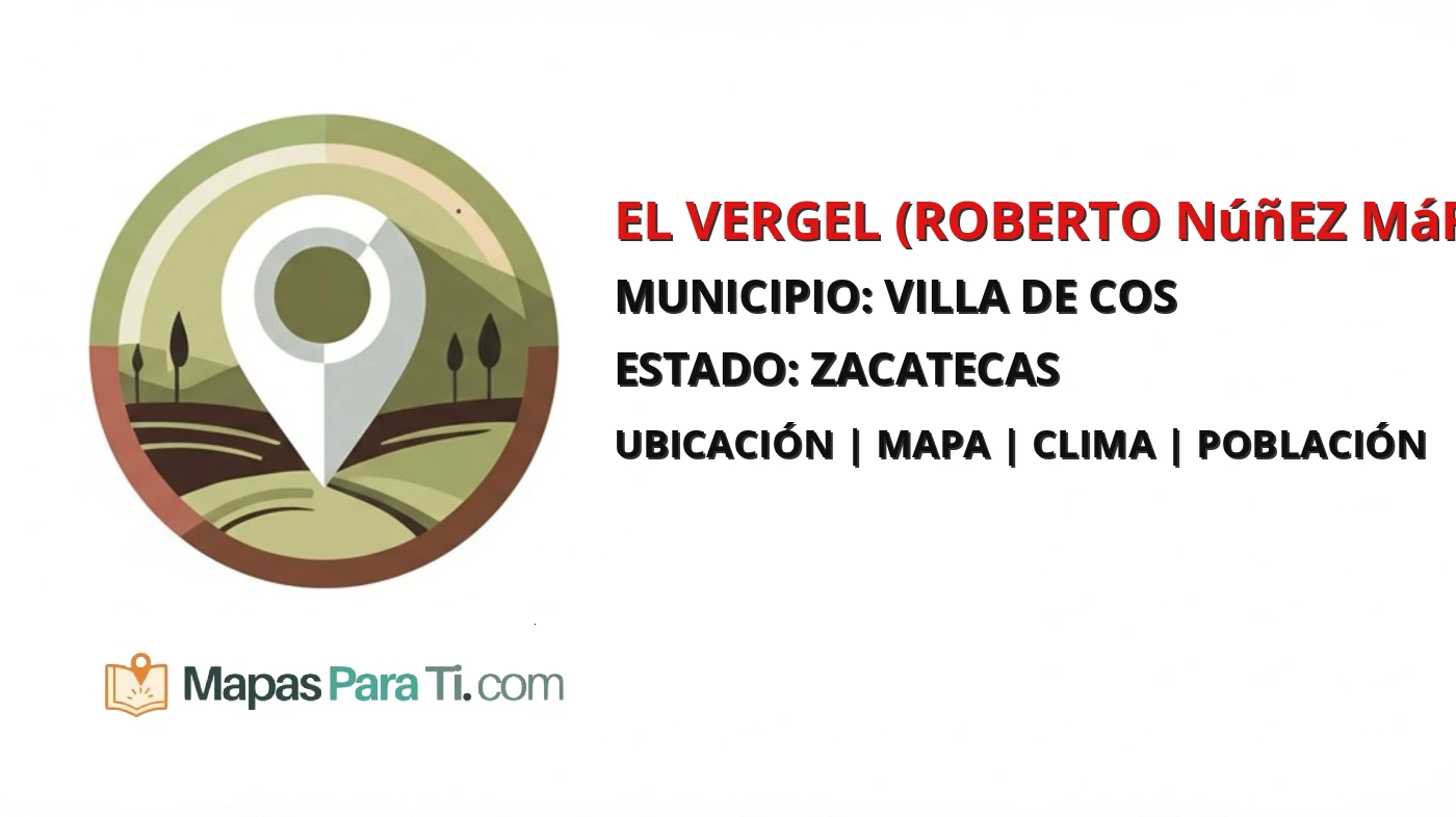 Mapa y datos de El Vergel (Roberto Núñez Márquez), Villa de Cos, Zacatecas