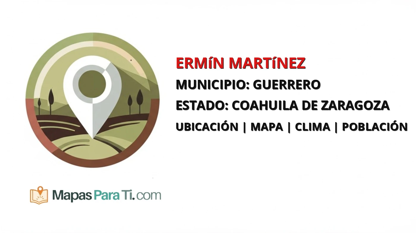 Mapa y datos de Ermín Martínez, Guerrero, Coahuila de Zaragoza