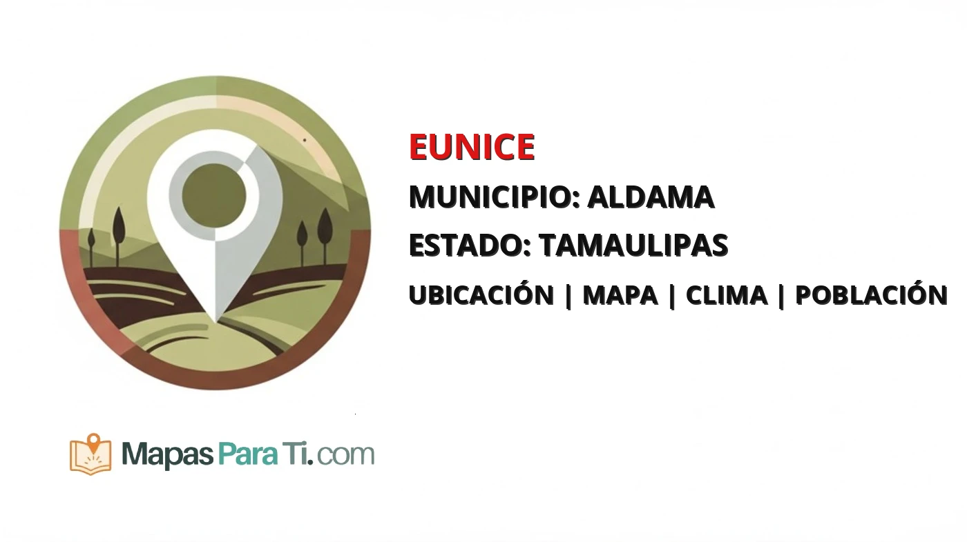 Mapa y datos de Eunice, Aldama, Tamaulipas