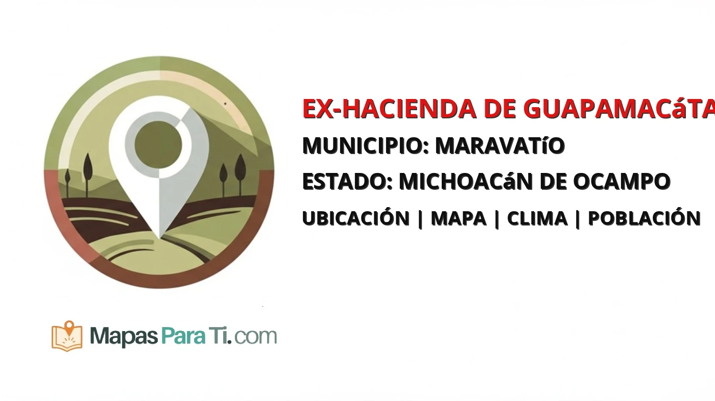 Mapa y datos de Ex-Hacienda de Guapamacátaro, Maravatío, Michoacán de Ocampo