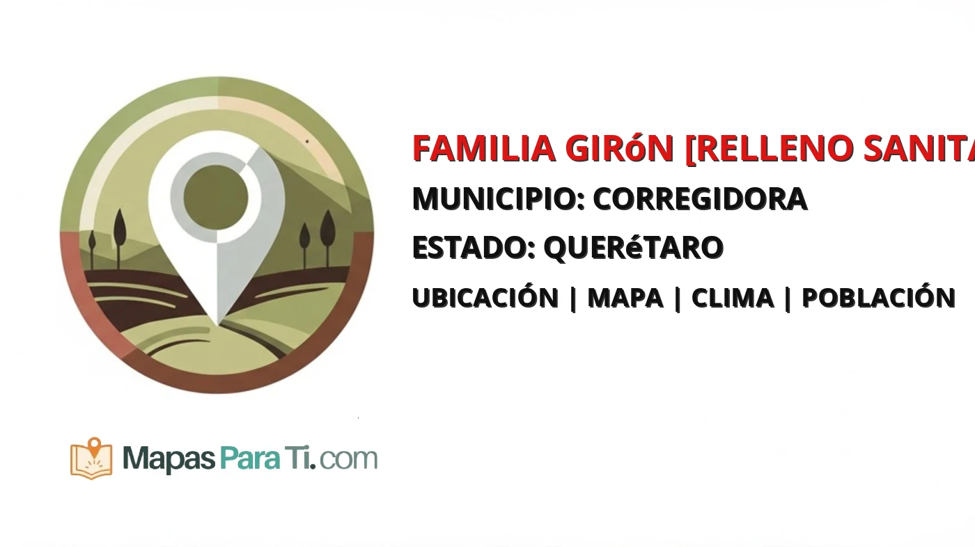 Mapa y datos de Familia Girón [Relleno Sanitario], Corregidora, Querétaro