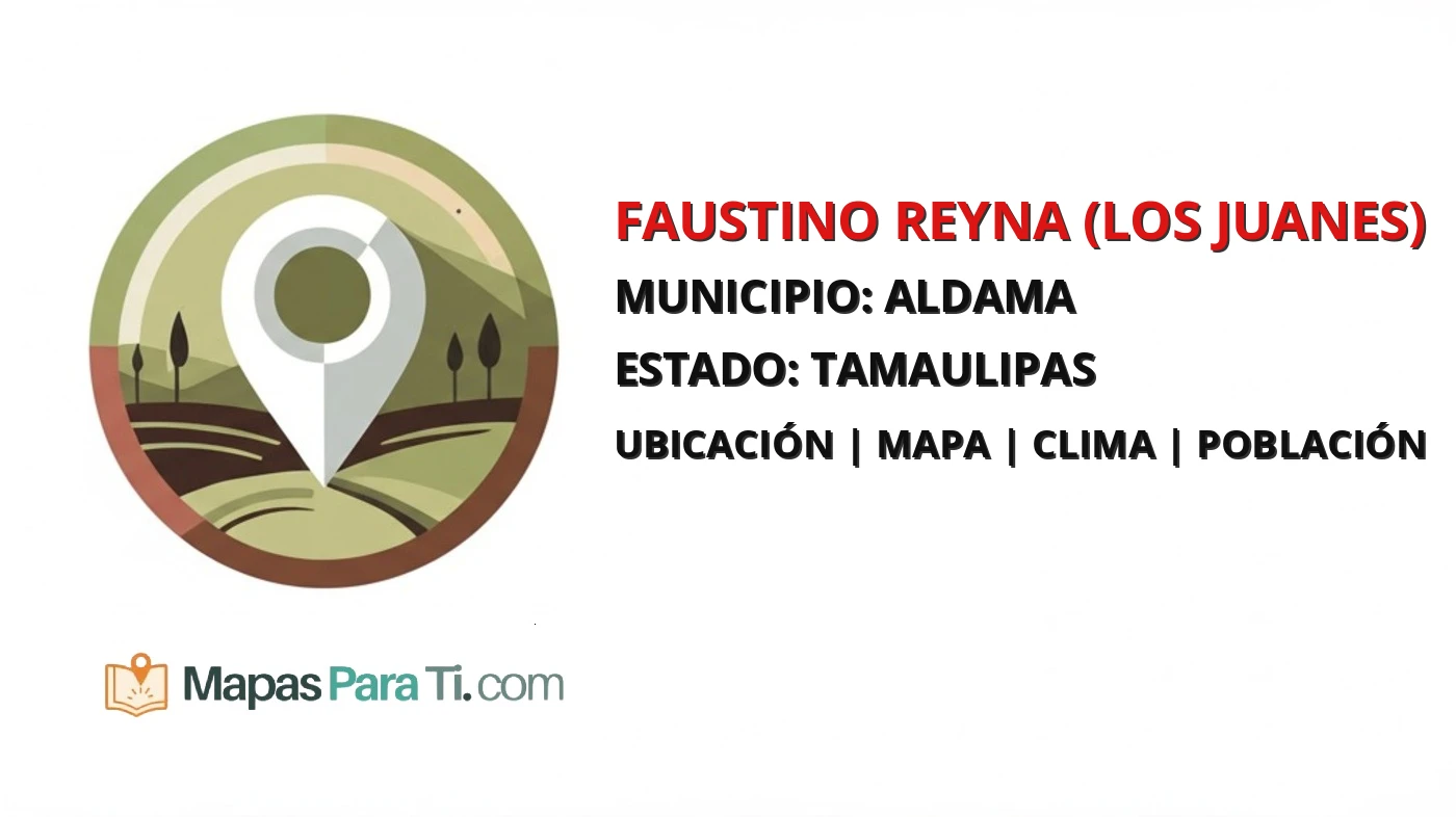 Mapa y datos de Faustino Reyna (Los Juanes), Aldama, Tamaulipas