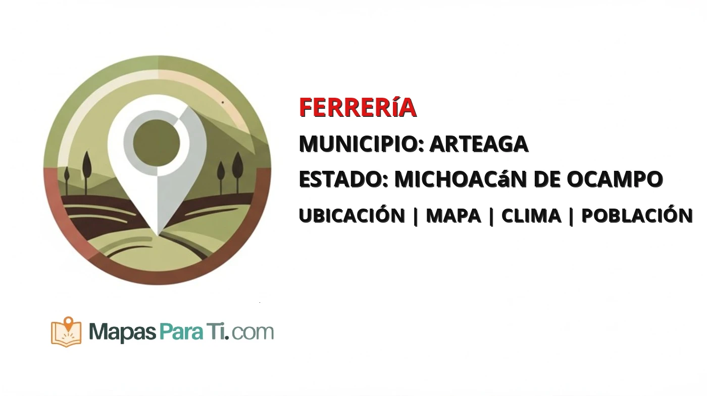 Mapa y datos de Ferrería, Arteaga, Michoacán de Ocampo