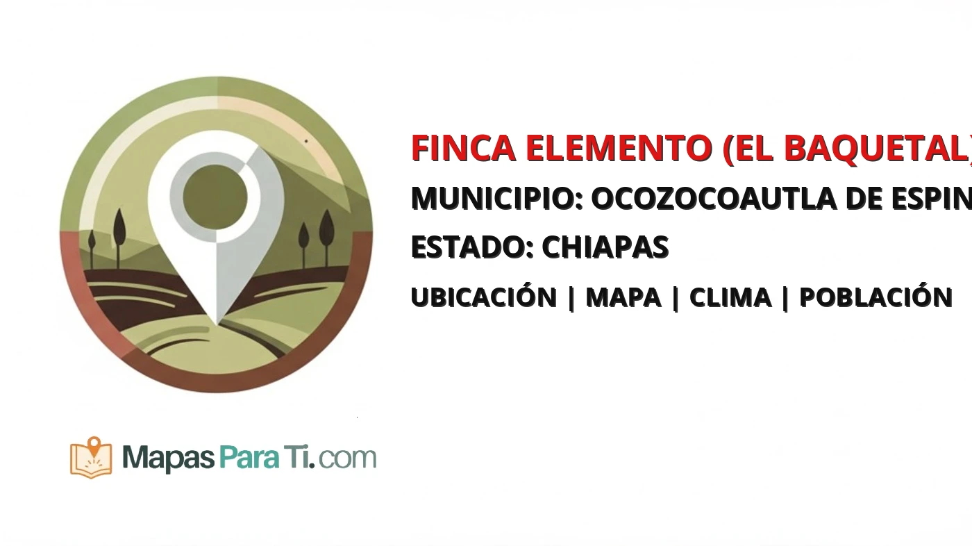 Mapa y datos de Finca Elemento (El Baquetal), Ocozocoautla de Espinosa, Chiapas