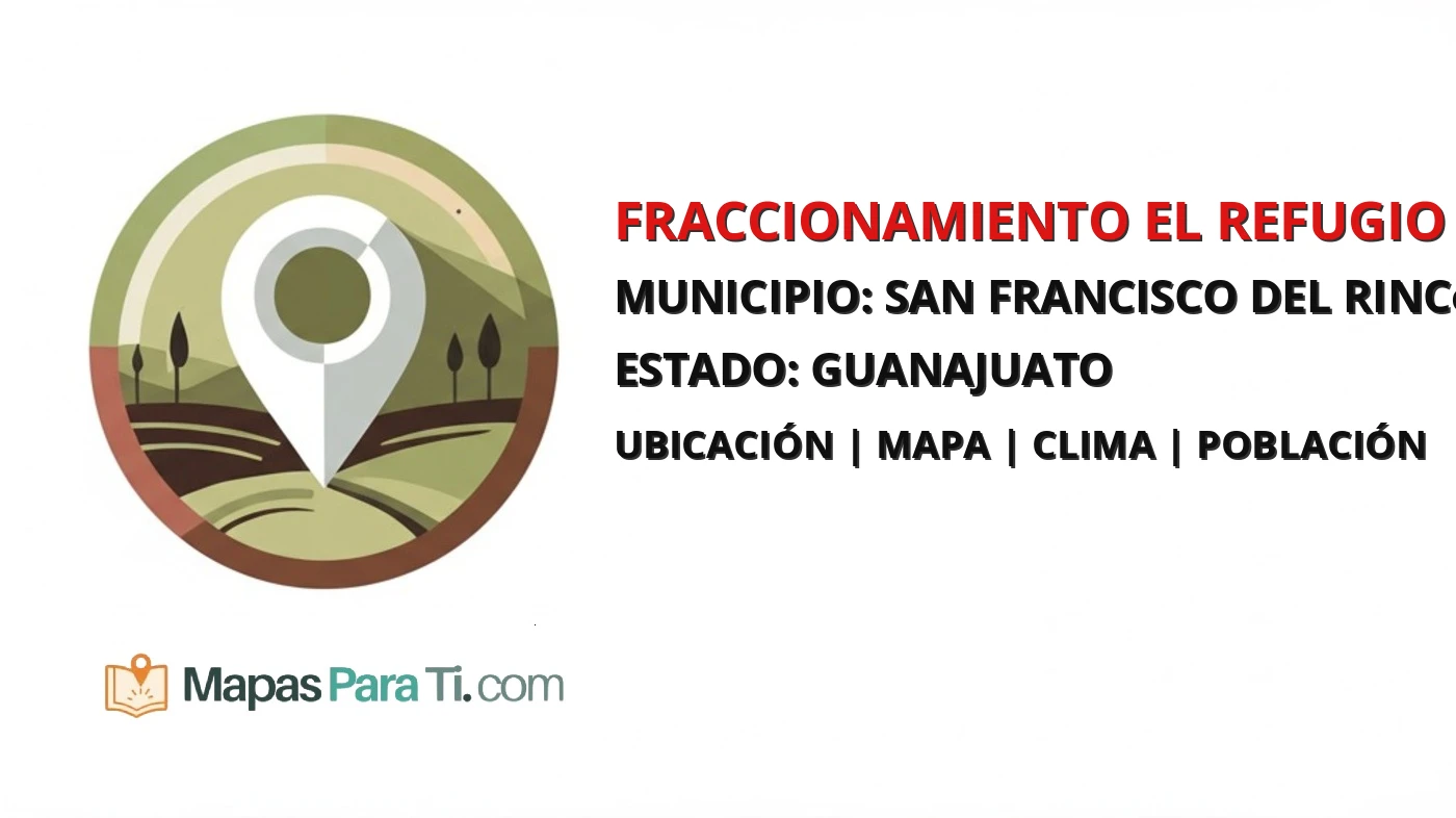 Mapa y datos de Fraccionamiento el Refugio, San Francisco del Rincón, Guanajuato