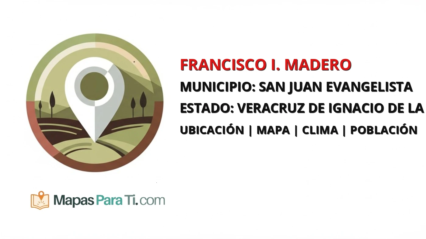 Mapa y datos de Francisco I. Madero, San Juan Evangelista, Veracruz de Ignacio de la Llave