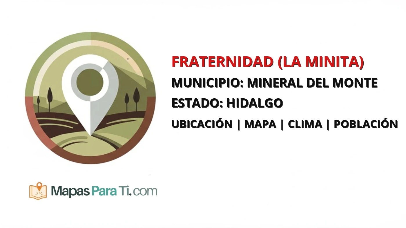 Mapa y datos de Fraternidad (La Minita), Mineral del Monte, Hidalgo