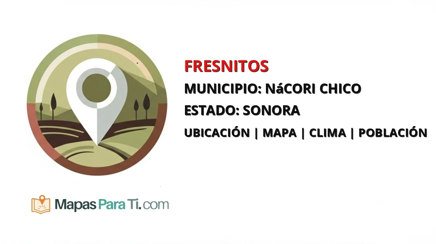 Mapa y datos de Fresnitos, Nácori Chico, Sonora