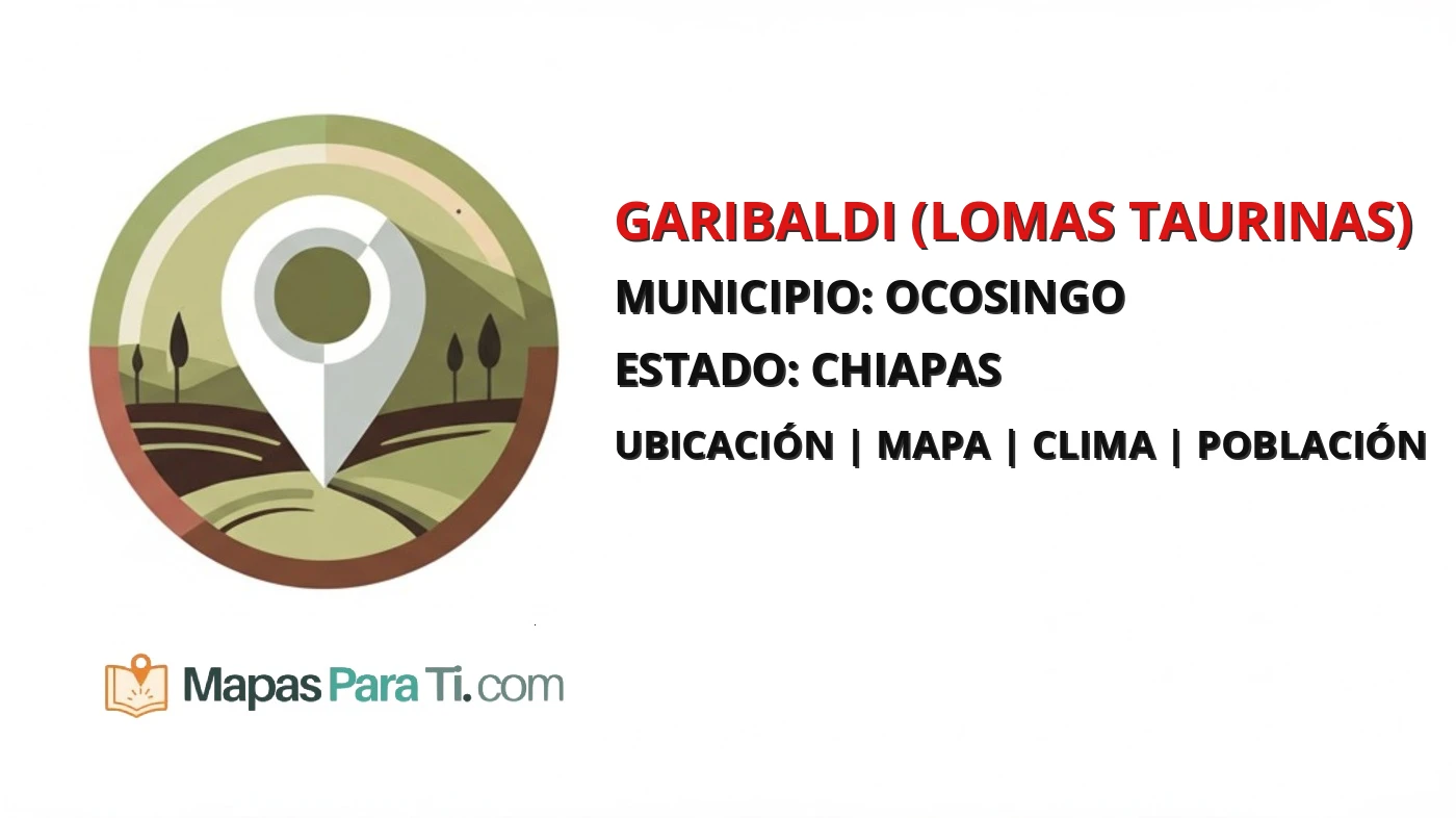 Mapa y datos de Garibaldi (Lomas Taurinas), Ocosingo, Chiapas
