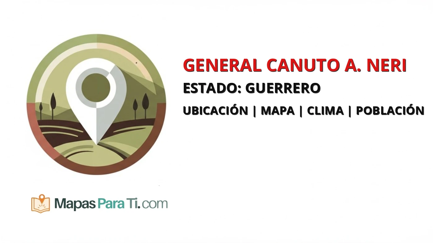 Mapa y datos del municipio de General Canuto A. Neri, Guerrero