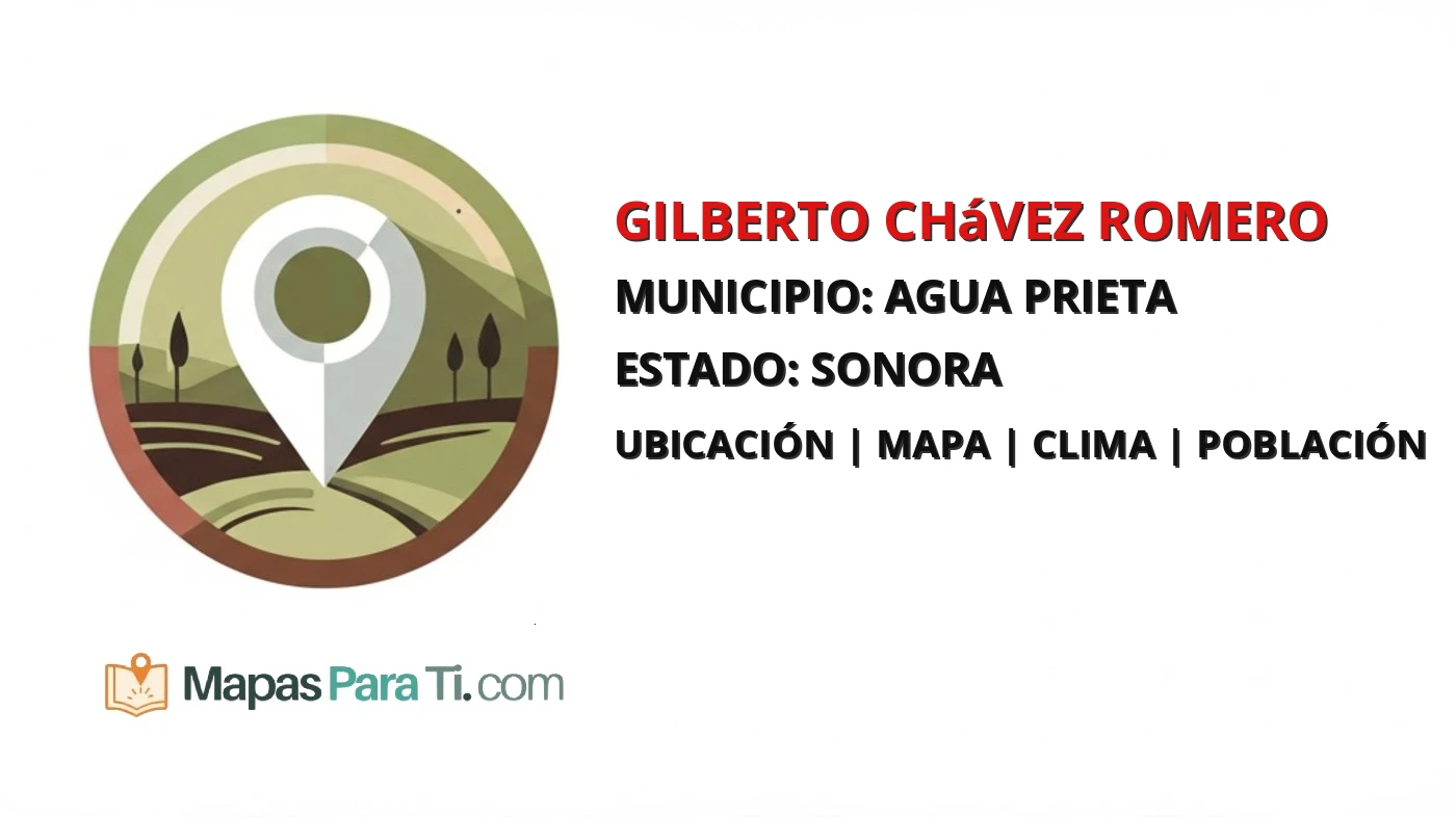 Mapa y datos de Gilberto Chávez Romero, Agua Prieta, Sonora