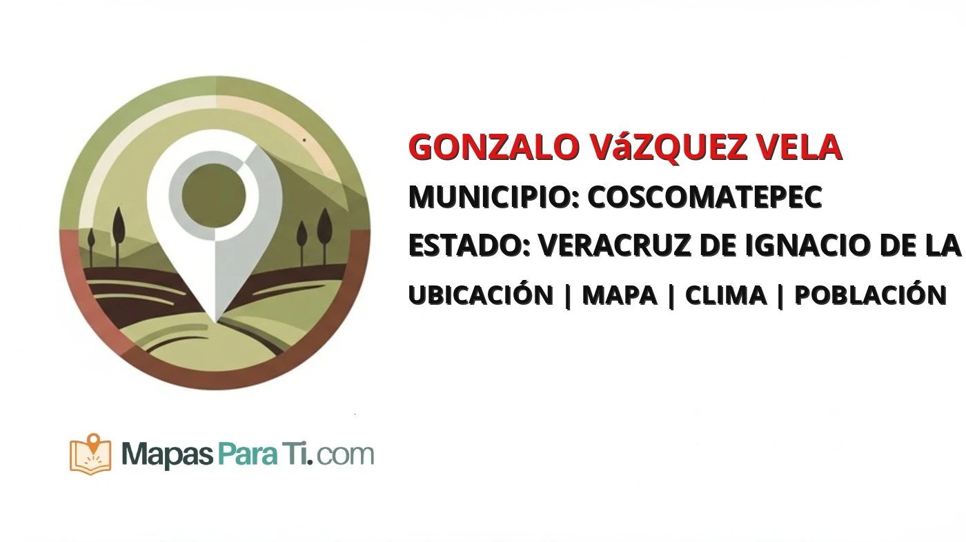 Mapa y datos de Gonzalo Vázquez Vela, Coscomatepec, Veracruz de Ignacio de la Llave
