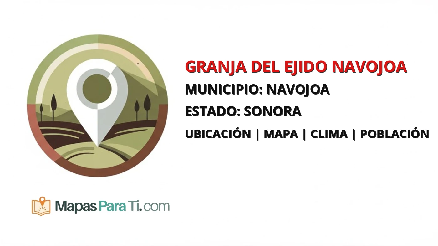 Mapa y datos de Granja del Ejido Navojoa, Navojoa, Sonora