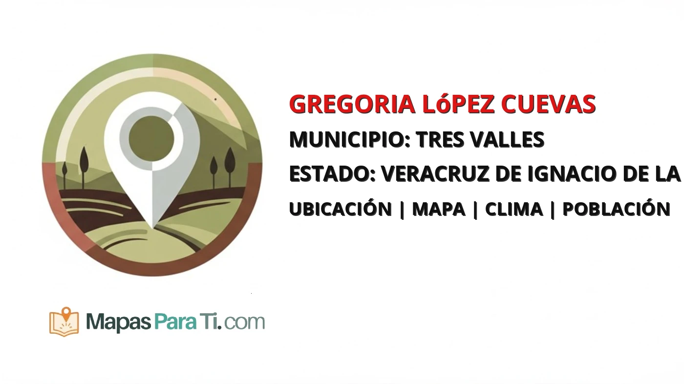 Mapa y datos de Gregoria López Cuevas, Tres Valles, Veracruz de Ignacio de la Llave