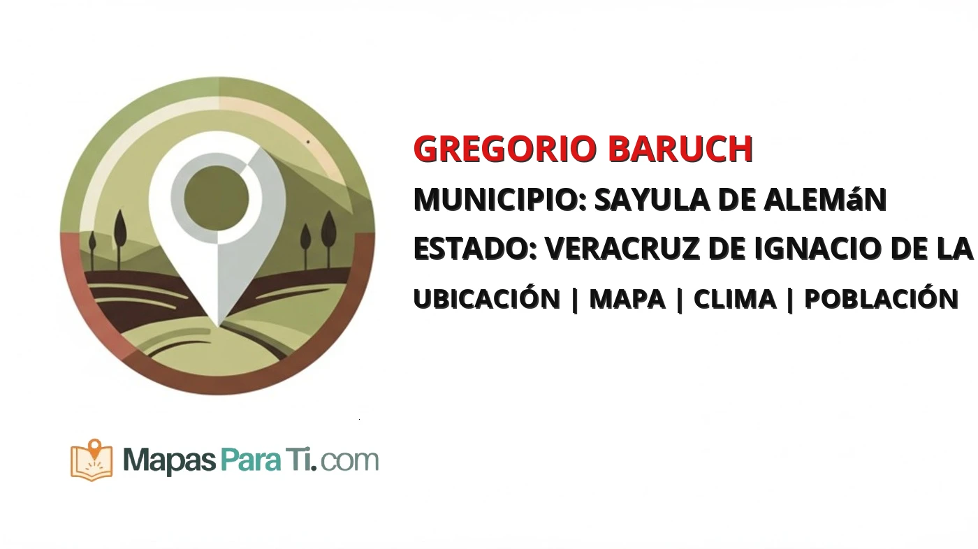 Mapa y datos de Gregorio Baruch, Sayula de Alemán, Veracruz de Ignacio de la Llave
