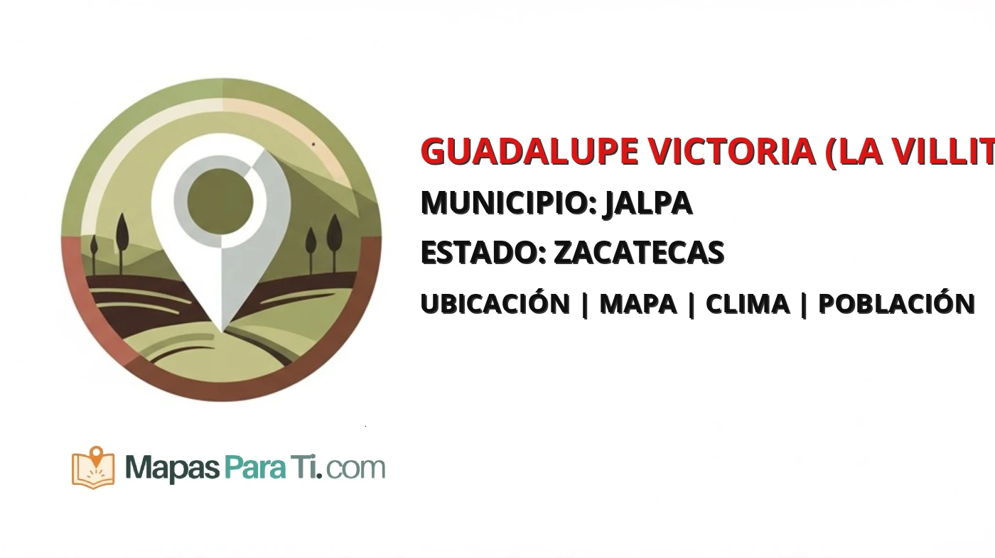 Mapa y datos de Guadalupe Victoria (La Villita), Jalpa, Zacatecas