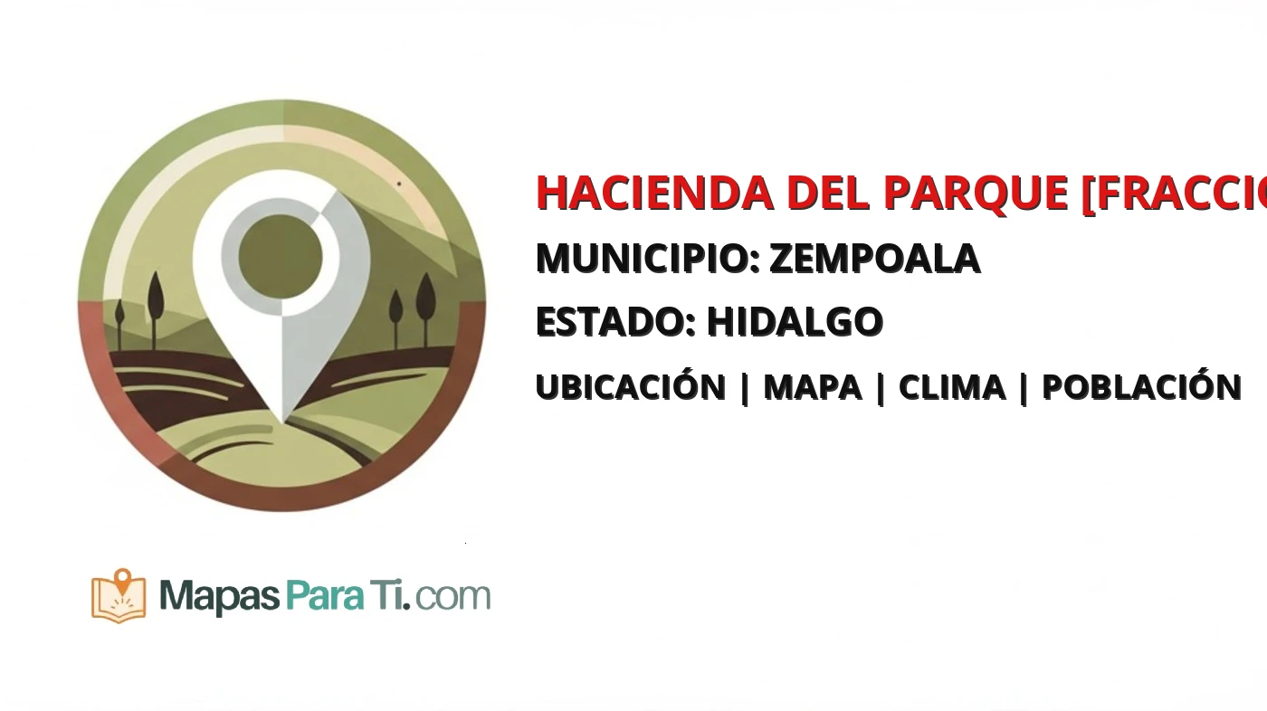 Mapa y datos de Hacienda del Parque [Fraccionamiento], Zempoala, Hidalgo