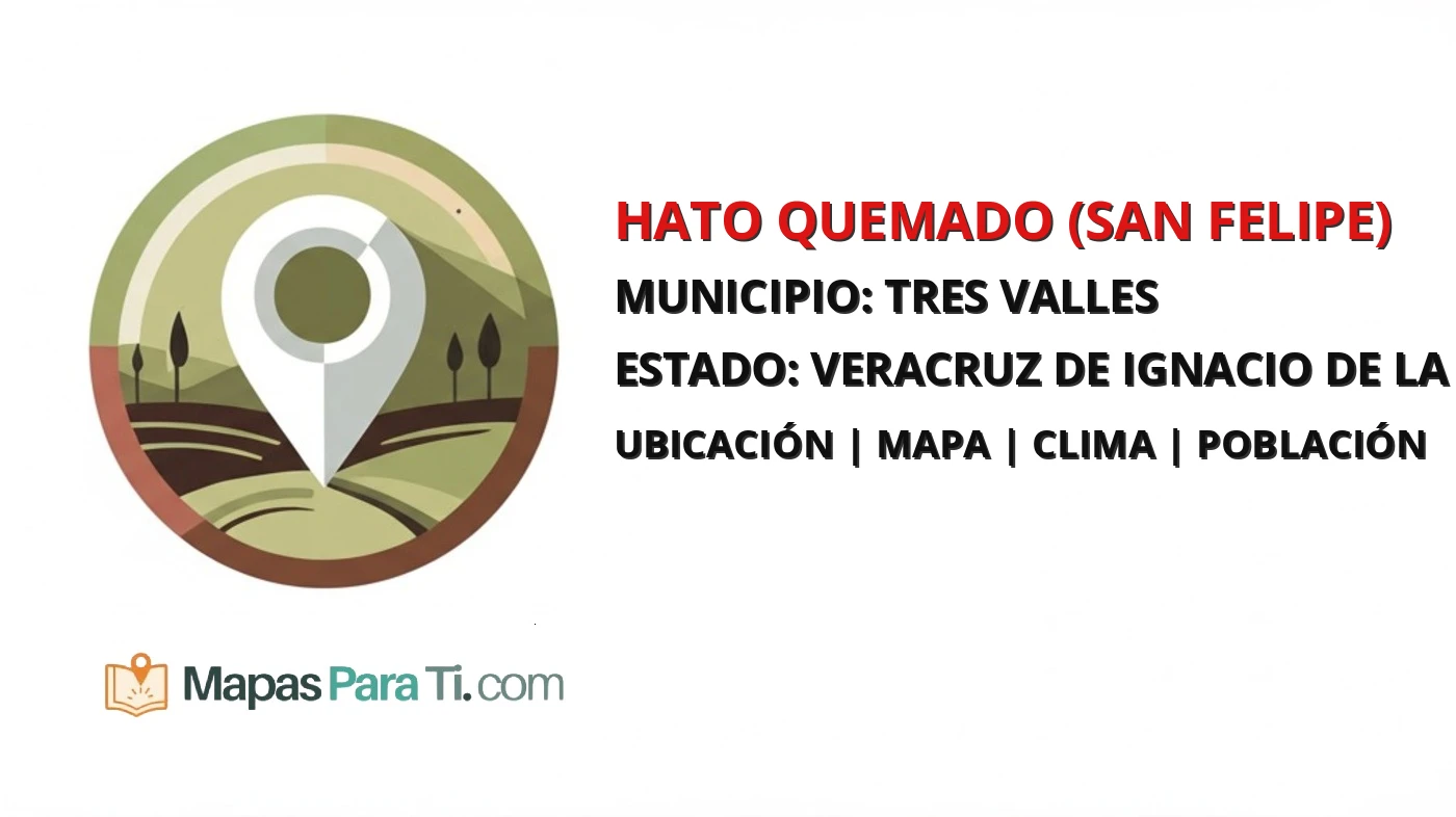 Mapa y datos de Hato Quemado (San Felipe), Tres Valles, Veracruz de Ignacio de la Llave