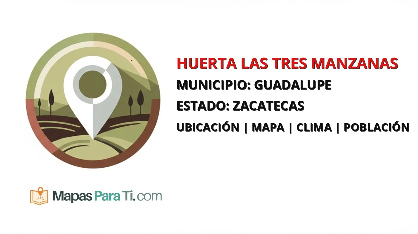 Mapa y datos de Huerta las Tres Manzanas, Guadalupe, Zacatecas